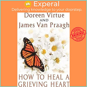 Sách - How to Heal a Grieving Heart by Doreen Virtue Mr James Van Praagh (US edition, paperback)