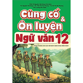 Củng Cố và Ôn Luyện Ngữ Văn 12 - Dùng chung cho các bộ SGK hiện hành - ndbooks - Nhân Văn Group