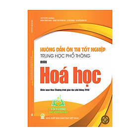 Hướng dẫn ôn thi tốt nghiệp Trung học phổ thông môn Hoá học (Biên soạn theo Chương trình giáo dục phổ thông 2018) - 108 - An
