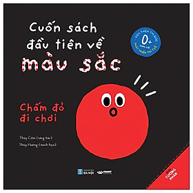 Cuốn Sách Đầu Tiên Về Màu Sắc - Chấm Đỏ Đi Chơi