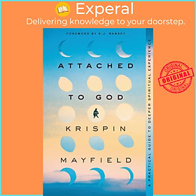 Sách - Attached to God - A Practical Guide to Deeper Spiritual Experience by Krispin Mayfield (UK edition, paperback)