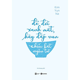 Để Đời Xanh Mát, Hãy Đắp Vun Chiếc Bát Ngôn Từ