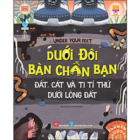 Sách Under Your Feet - Dưới Đôi Bàn Chân Bạn - Đất, Cát Và Ti Tỉ Thứ Dưới Lòng Đất