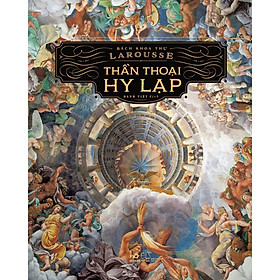 Bách Khoa Thư Larousse - Thần Thoại Hy Lạp (Tái Bản)