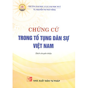 Chứng Cứ Trong Tố Tụng Dân Sự Việt Nam (Sách chuyên khảo) -  TS. Nguyễn Thuý Hằng