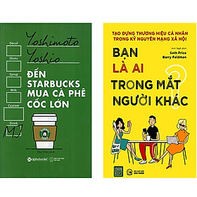 Combo 2 Cuốn Sách:  Đến Starbucks Mua Cà Phê Cốc Lớn  + Bạn Là Ai Trong Mắt Người Khác