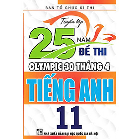 [Download Sách] TUYỂN TẬP 25 NĂM ĐỀ THI OLYMPIC 30 THÁNG 4 TIẾNG ANH 11