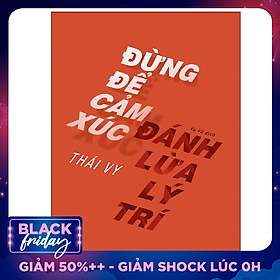 Đừng Để Cảm Xúc Đánh Lừa Lý Trí