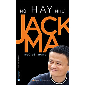 Nói Hay Như Jack Ma (Tái Bản)