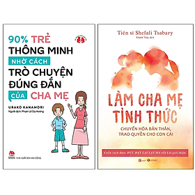 Combo 2Q: 90% Trẻ Thông Minh Nhờ Cách Trò Chuyện Đúng Đắn Của Cha Mẹ + Làm Cha Mẹ Tỉnh Thức – Chuyển Hóa Bản Thân, Trao Quyền Cho Con Cái