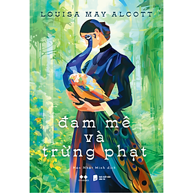 (Tặng kèm bookmark) ĐAM MÊ VÀ TRỪNG PHẠT - Louisa May Alcott – Hán Nhật Minh dịch – Az Việt Nam - NXB Dân Trí