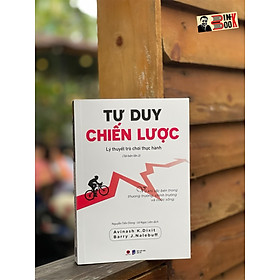 (Tái bản 2023) TƯ DUY CHIẾN LƯỢC – Lý thuyết trò chơi thực hành - Avinash KDixit, Bary Jnalebuff – Nguyễn Tiến Dũng – Lê Ngọc Liên dịch - Bách Việt Book