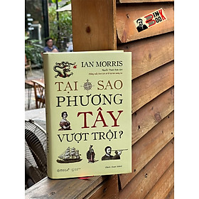 (tái bản 2024) (bìa cứng) TẠI SAO PHƯƠNG TÂY VƯỢT TRỘI? - Ian Morris - Nguyễn Thanh Xuân dịch - Omega Plus