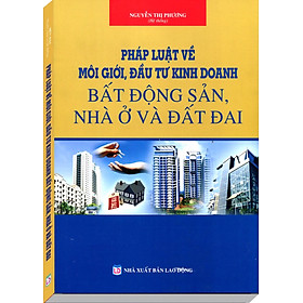 Pháp luật về môi giới, đầu tư kinh doanh bất động sản- nhà ở và đất đai