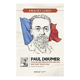 Hình ảnh Sách Paul Doumer - Toàn quyền Đông Dương (1897 - 1902) bàn đạp thuộc địa - Alphabooks - BẢN QUYỀN