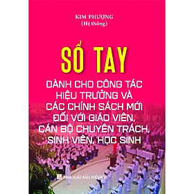 [Download Sách] SỔ TAY DÀNH CHO CÔNG TÁC HIỆU TRƯỞNG VÀ CÁC CHÍNH SÁCH MỚI ĐỐI VỚI GIÁO VIÊN, CÁN BỘ CHUYÊN TRÁCH, SINH VIÊN, HỌC SINH