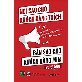 Nói Sao Cho Khách Hàng Thích - Bán Sao Cho Khách Hàng Mua - Jeb Blount - Trương Tuấn dịch - (bìa mềm)