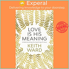 Hình ảnh Sách - Love Is His Meaning - Understanding The Teaching Of Jesus by Keith Ward (UK edition, paperback)