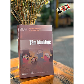 [Tủ sách khoa học] TÂM BỆNH HỌC - Đặng Hoàng Minh (chủ biên) - Hồ Thu Hà - Bahr Weiss - NXB Đại học Quốc Gia Hà Nội.