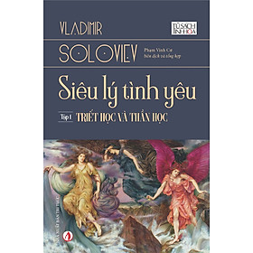 Siêu Lý Tình Yêu Tập 1: Triêt Học Và Thần Học - Vladimir Soloviev - Nhà Xuất Bản Tri Thức