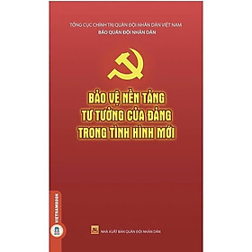 Sách - Bảo Vệ Nền Tảng Tư Tưởng Của Đảng Trong Tình Hình Mới - VIETNAMBOOK