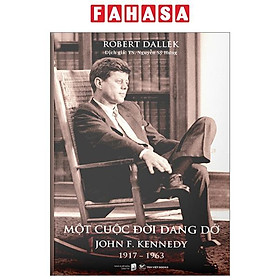 Một Cuộc Đời Dang Dở - John F. Kennedy 1917-1963 - Tân Việt