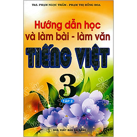 Hướng Dẫn Học Và Làm Bài - Làm Văn Tiếng Việt 3 Tập 2