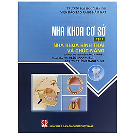 Nha khoa cơ sở - Tập 2 - Nha khoa hình thái và chức năng (Dùng cho sinh viên Răng hàm mặt)