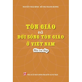 Tôn giáo và đời sống tôn giáo ở Việt Nam - Hỏi và đáp, tác giả Nguyễn Thái Bình và Đỗ Thị Thanh Hương (bản in 2024) - 