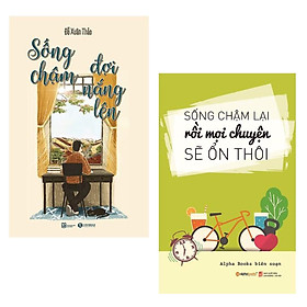 Combo 2 Cuốn Sống Chậm Lại Để Thấu Hiểu : Sống Chậm Lại Rồi Mọi Chuyện Sẽ Ổn Thôi + Sống Chậm Đợi Nắng Lên