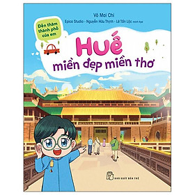 Đến Thăm Thành Phố Của Em: Huế - Miền Đẹp Miền Thơ