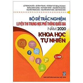 Bộ Đề Trắc Nghiệm Luyện Thi THPT Quốc Gia 2020 - Khoa Học Tự Nhiên - Tập 1