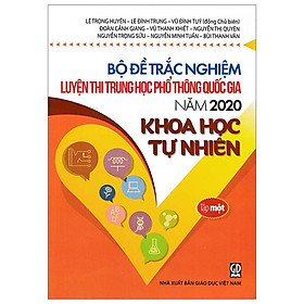 Hình ảnh Bộ Đề Trắc Nghiệm Luyện Thi THPT Quốc Gia 2020 - Khoa Học Tự Nhiên - Tập 1 - Tái Bản