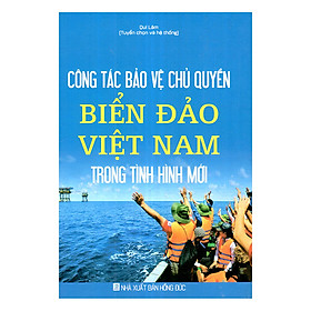 Công Tác Bảo Vệ Chủ Quyền Biển, Đảo Việt Nam Trong Tình Hình Mới