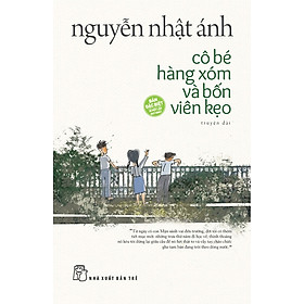 Cô Bé Hàng Xóm Và Bốn Viên Kẹo - Nguyễn Nhật Ánh (NXB Trẻ)