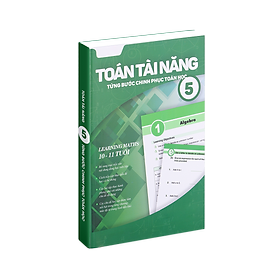 Sách toán tài năng 5, từng bước chinh phục toán học (10-11 Tuổi)