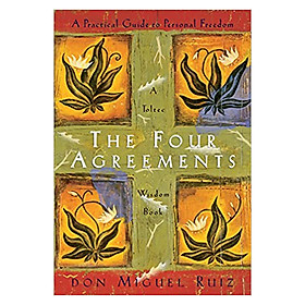 The Four Agreements A Practical Guide to Personal Freedom A Toltec Wisdom