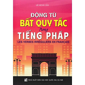 Sách - Động Từ Bất Quy Tắc Trong Tiếng Pháp - Lê Minh Cẩn - Hồng Ân