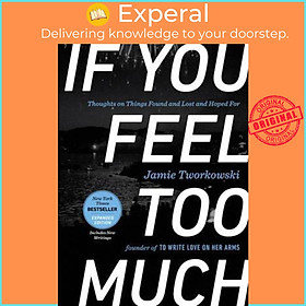 Sách - If You Feel Too Much - Expanded Edition : Thoughts on Things Found an by Jamie Tworkowski (US edition, hardcover)