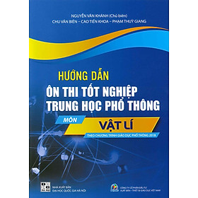 Hướng Dẫn Ôn Thi Tốt Nghiệp THPT Môn VẬT LÍ (Năm 2024) - Nguyễn Văn Khánh (Chủ biên), Chu Văn Biên, Cao Tiến Khoa, Phạm Thùy Giang