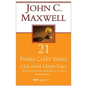 21 Phẩm Chất Vàng Của Nhà Lãnh Đạo (Tái bản năm 2022)