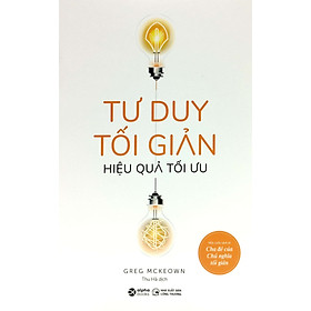 TƯ DUY TỐI GIẢN - Hiệu Quả Tối Ưu - Greg McKeown - Thu Hà dịch - (bìa mềm)