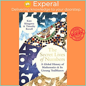 Sách - The Secret Lives of Numbers - A Global History of Mathematics & its Uns by Timothy Revell (UK edition, hardcover)