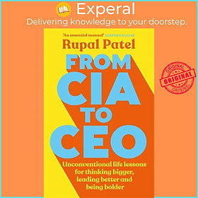 Sách - From CIA to CEO - Unconventional Life Lessons for Thinking Bigger, Leading by Rupal Patel (UK edition, paperback)