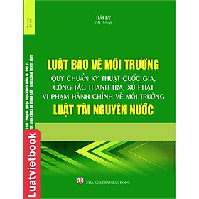 Luật Bảo Vệ Môi Trường - Quy Chuẩn Kỹ Thuật Quốc Gia, Công  Tác Thanh Tra, Xử Phạt Vi Phạm Hành Chính Về Môi Trường - Luật Tài Nguyên Nước