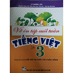 Vở Ôn Luyện Cuối Tuần Tiếng Việt Lớp 3 ( Dùng SGK Kết Nối Tri thức Với Cuộc Sống)