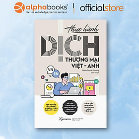 Sách - Thực Hành Dịch Thương Mại Việt - Anh - Giảm Bớt Gánh Nặng Khi Dịch Các Văn Bản Thương Mại  - Alphabooks