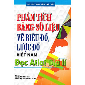 Phân Tích Bảng Số Liệu Vẽ Biểu Đồ, Lược Đồ Việt Nam- Đọc Atlat Địa Lí