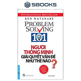 Sách - Người Thông Minh Giải Quyết Vấn Đề Như Thế Nào (Ken Watanabe) - SBOOKS