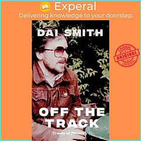 Sách - Off the Track : Traces of Memory by Dai Smith (UK edition, paperback)